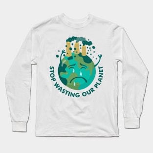 stop wasting our planet Long Sleeve T-Shirt